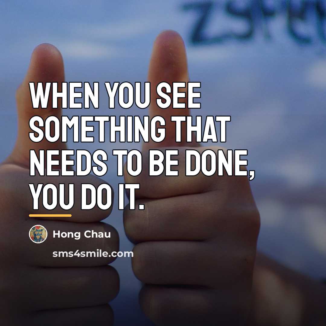 “When you see something that needs to be done, you…” quote by Hong Chau