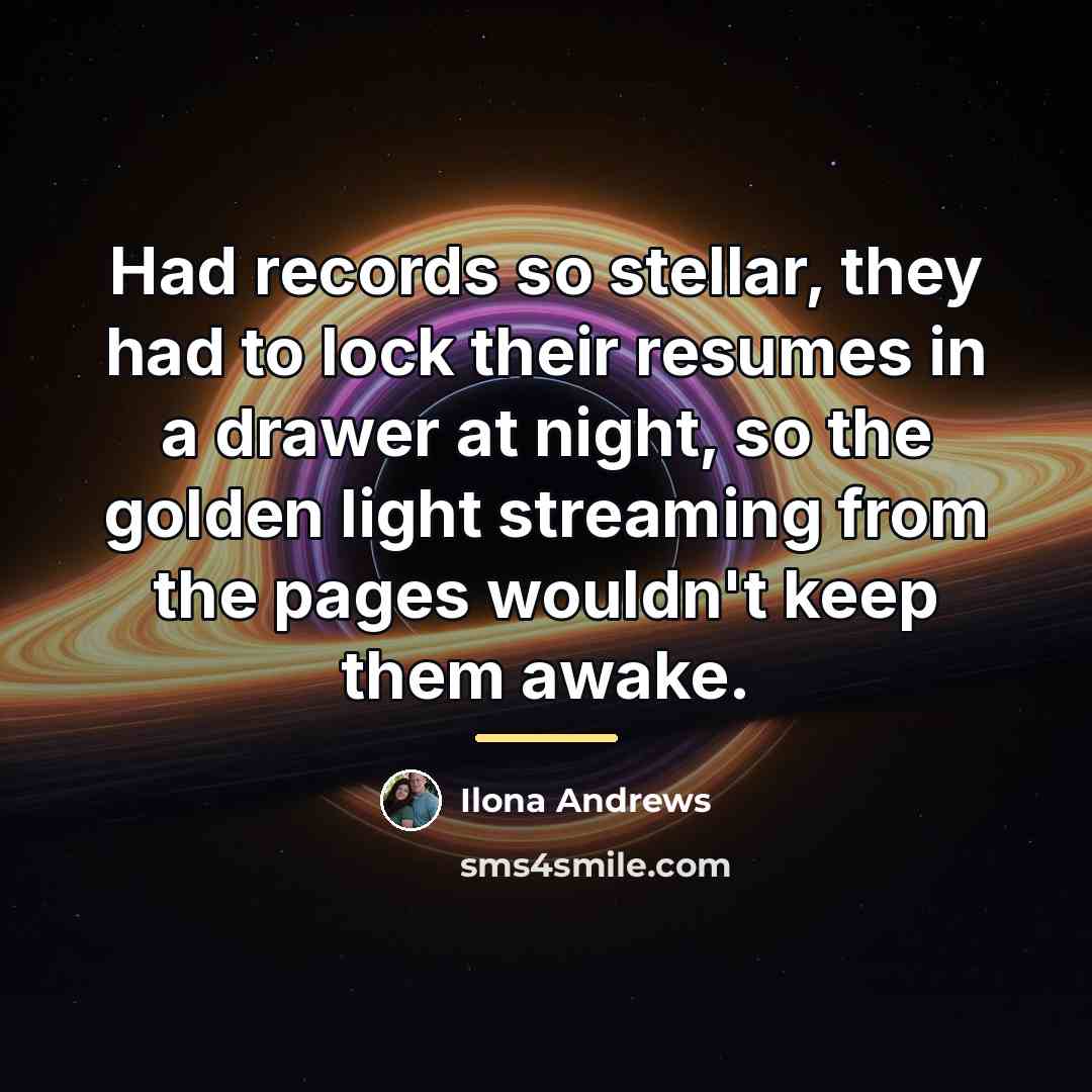 “Had records so stellar, they had to lock their resumes…” quote by Ilona Andrews