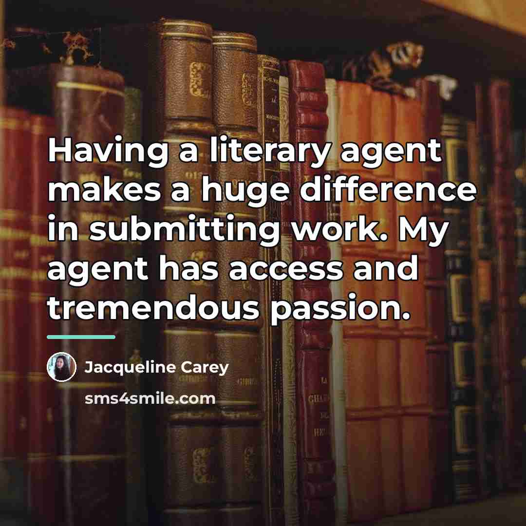 “Having a literary agent makes a huge difference in submitting…” quote by Jacqueline Carey