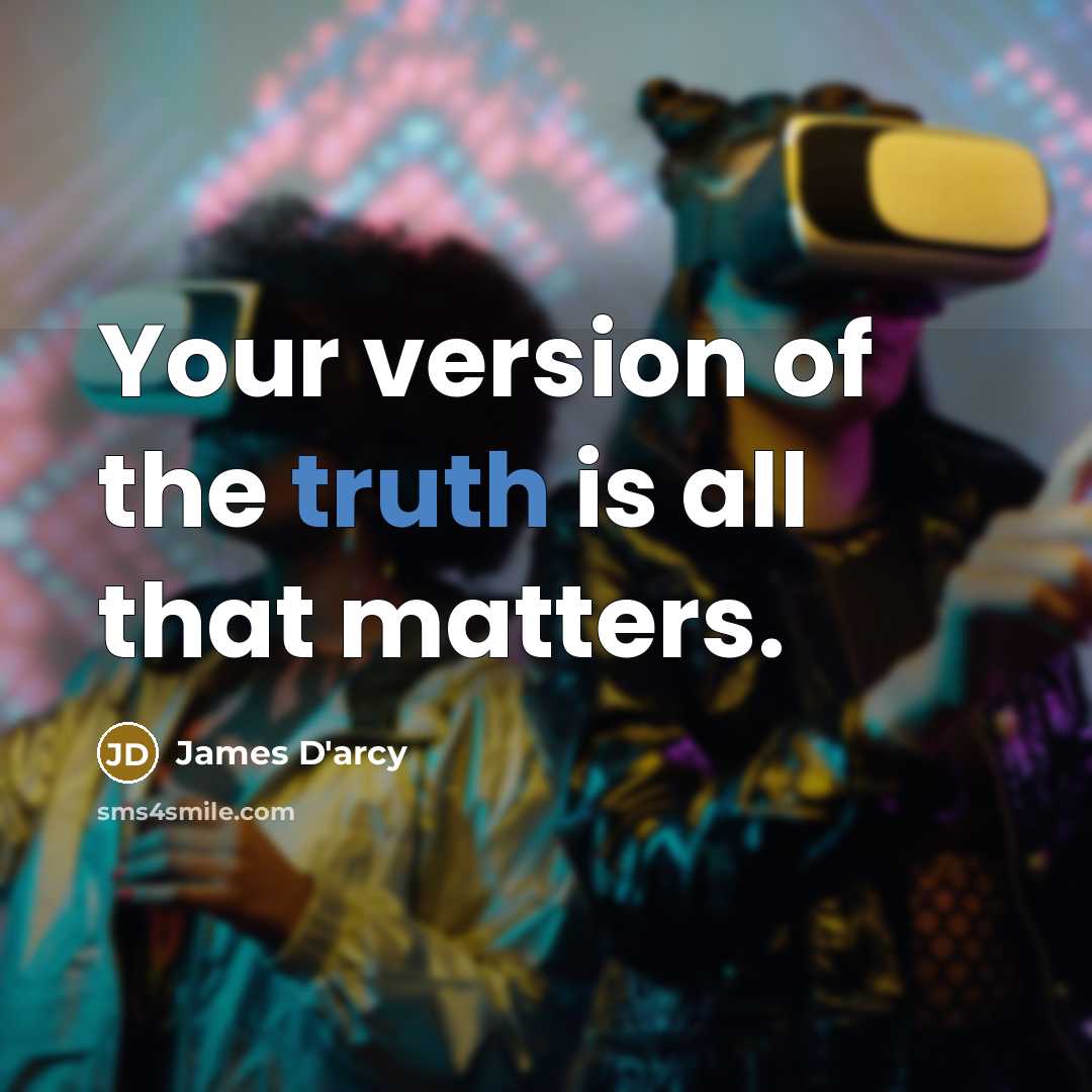 “Your version of the truth is all that matters.…” quote by James D'arcy
