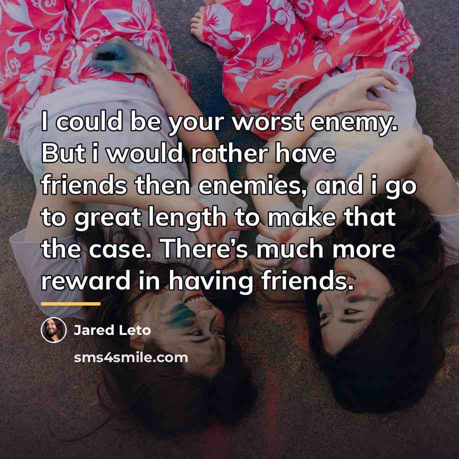 “I could be your worst enemy. But i would rather…” quote by Jared Leto