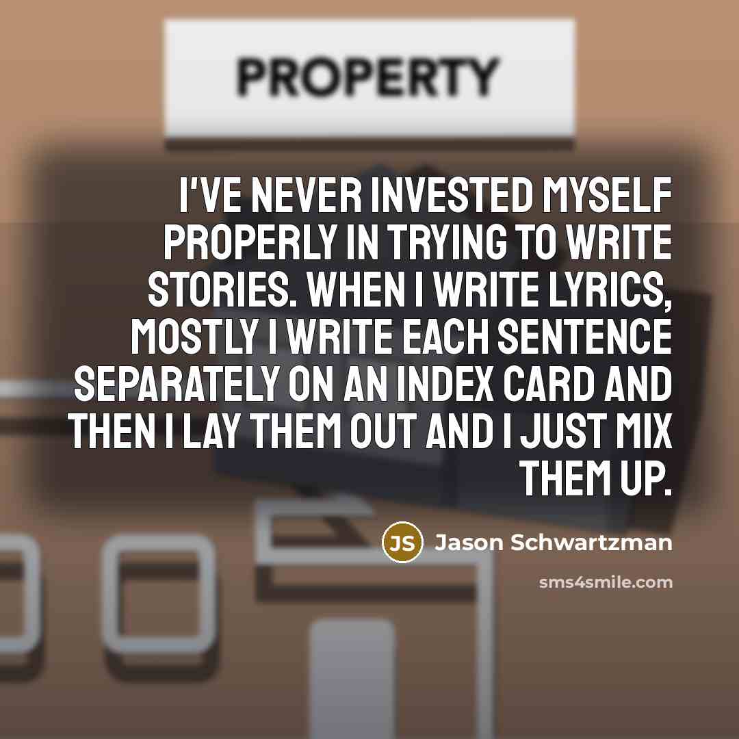 “I've never invested myself properly in trying to write stories.…” quote by Jason Schwartzman