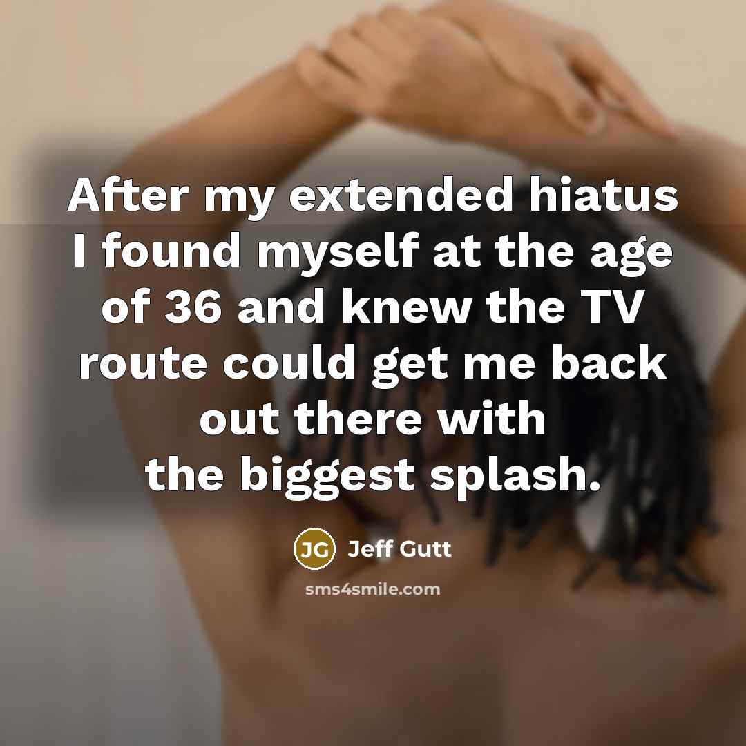 “After my extended hiatus I found myself at the age…” quote by Jeff Gutt