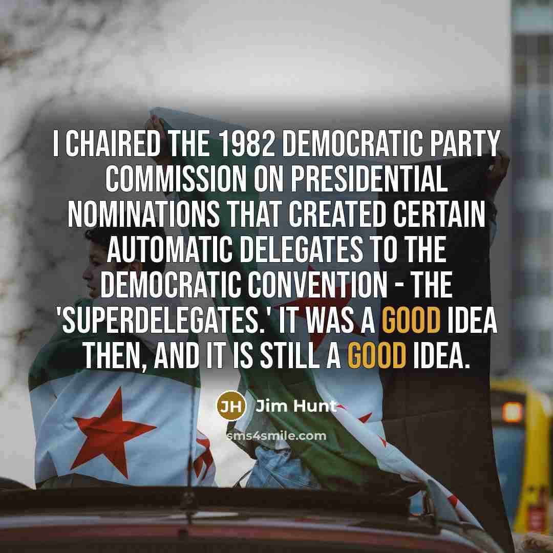 “I chaired the 1982 Democratic Party Commission on Presidential Nominations…” quote by Jim Hunt