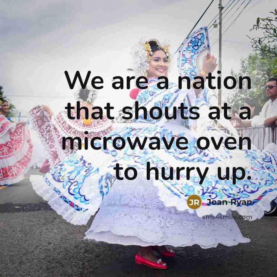 “We are a nation that shouts at a microwave oven…” quote by Joan Ryan