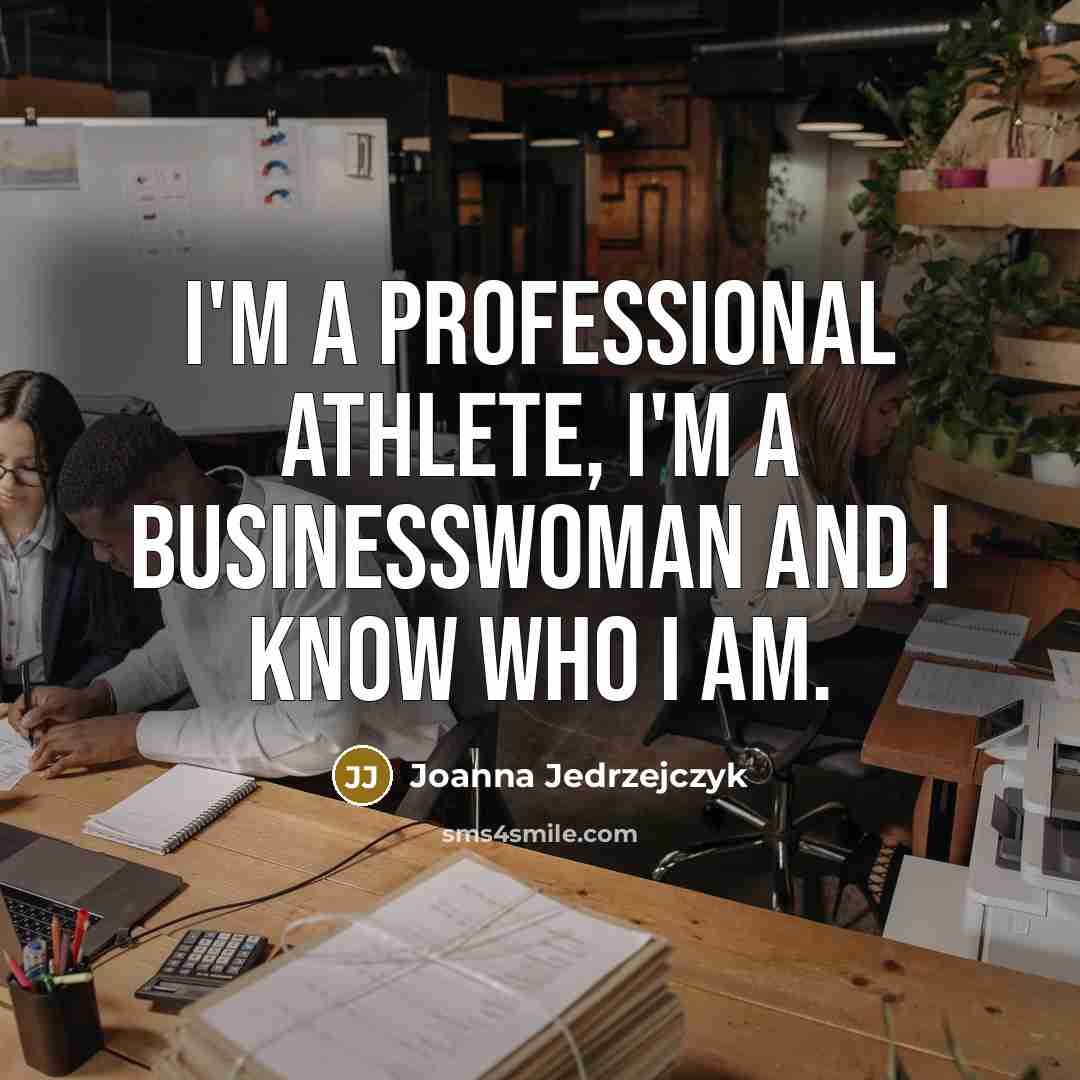 “I'm a professional athlete, I'm a businesswoman and I know…” quote by Joanna Jedrzejczyk