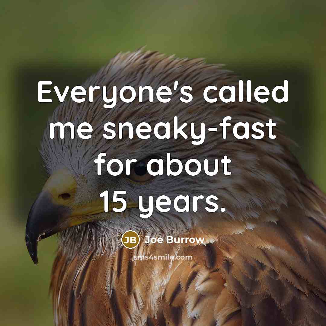 “Everyone's called me sneaky-fast for about 15 years.…” quote by Joe Burrow