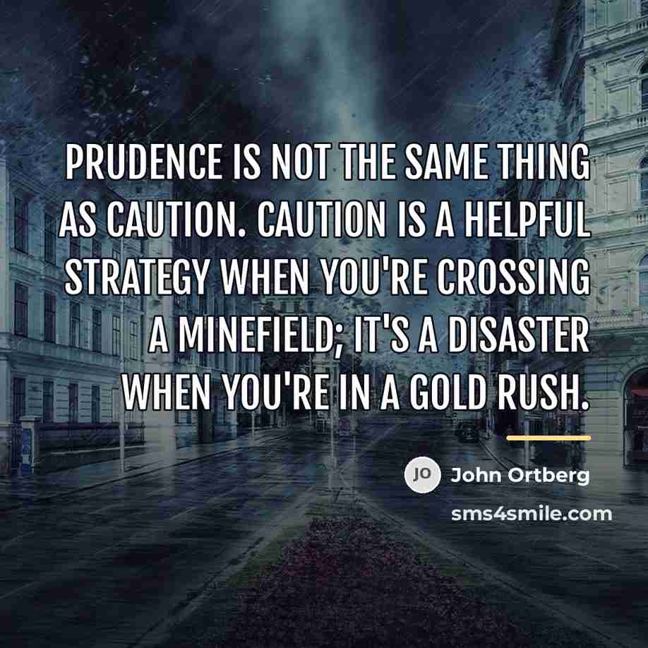 “Prudence is not the same thing as caution. Caution is…” quote by John Ortberg