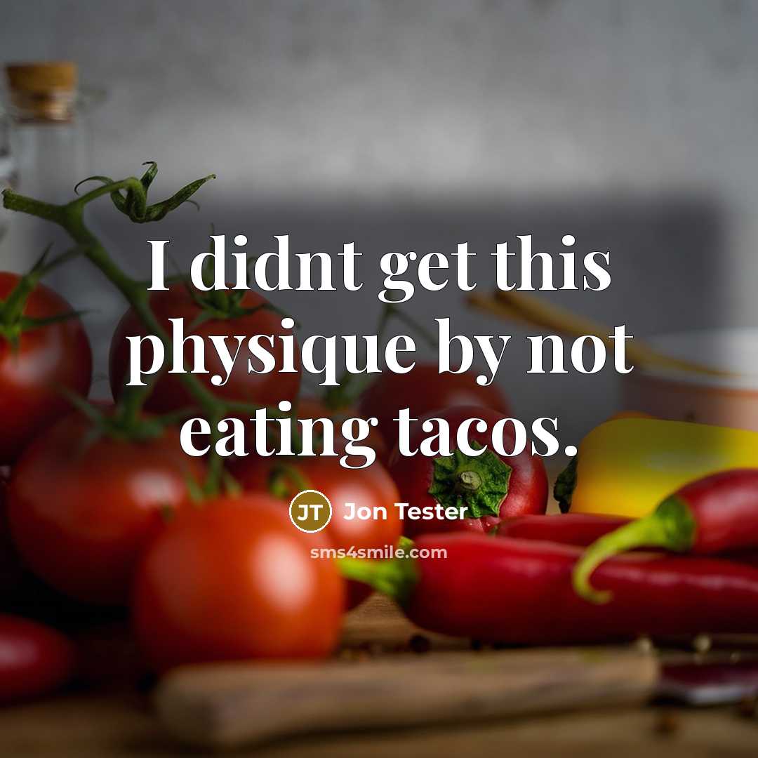 “I didnt get this physique by not eating tacos.…” quote by Jon Tester