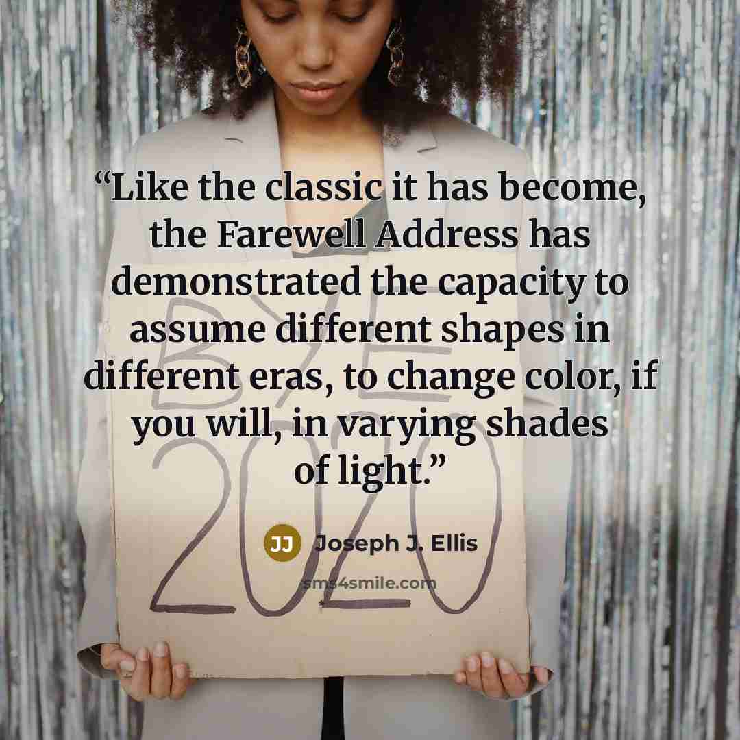 “Like the classic it has become, the Farewell Address has demonstrated the capacity to assume different shapes in different eras, to change color, if you will, in varying shades of light.” quote by Joseph J. Ellis