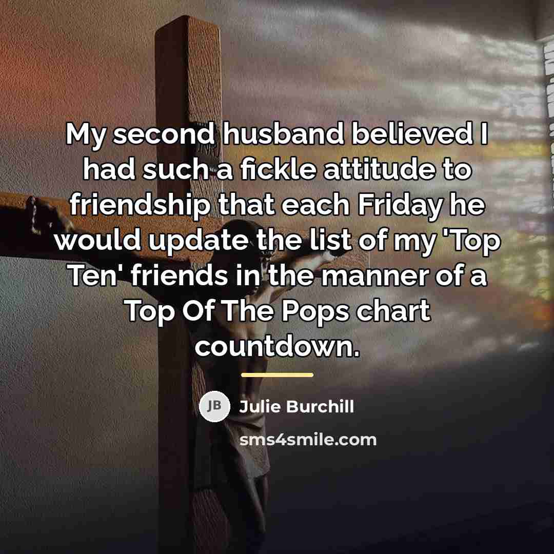 “My second husband believed I had such a fickle attitude…” quote by Julie Burchill