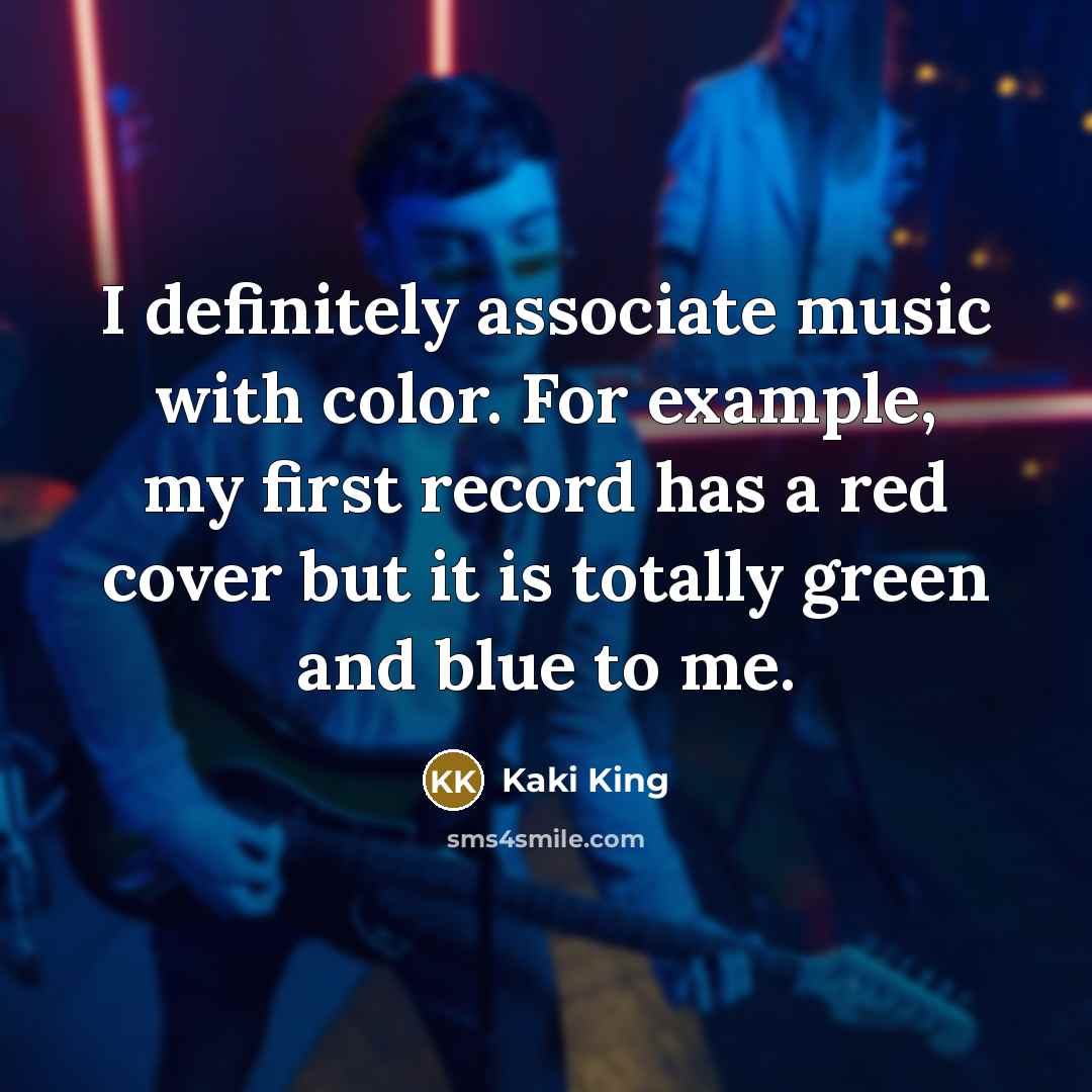 “I definitely associate music with color. For example, my first…” quote by Kaki King