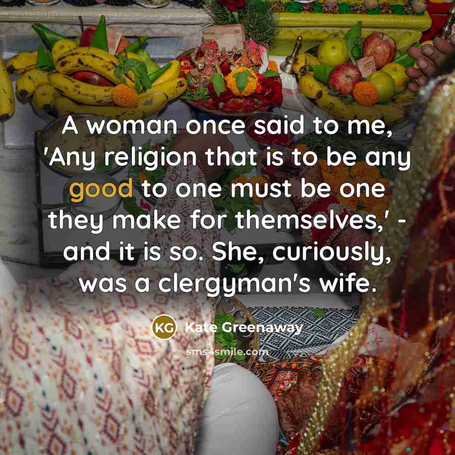 “A woman once said to me, 'Any religion that is…” quote by Kate Greenaway