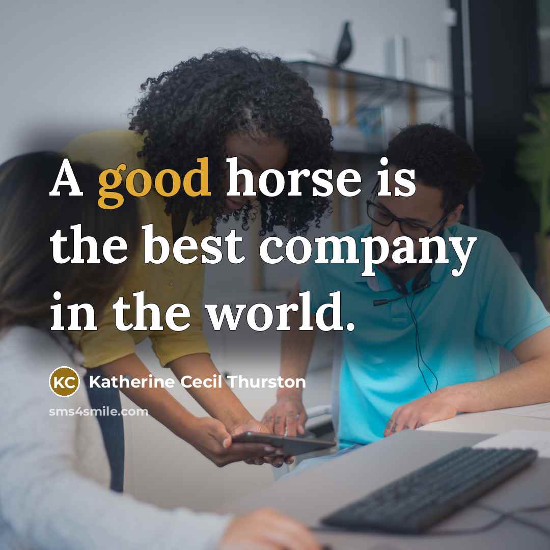“A good horse is the best company in the world.…” quote by Katherine Cecil Thurston