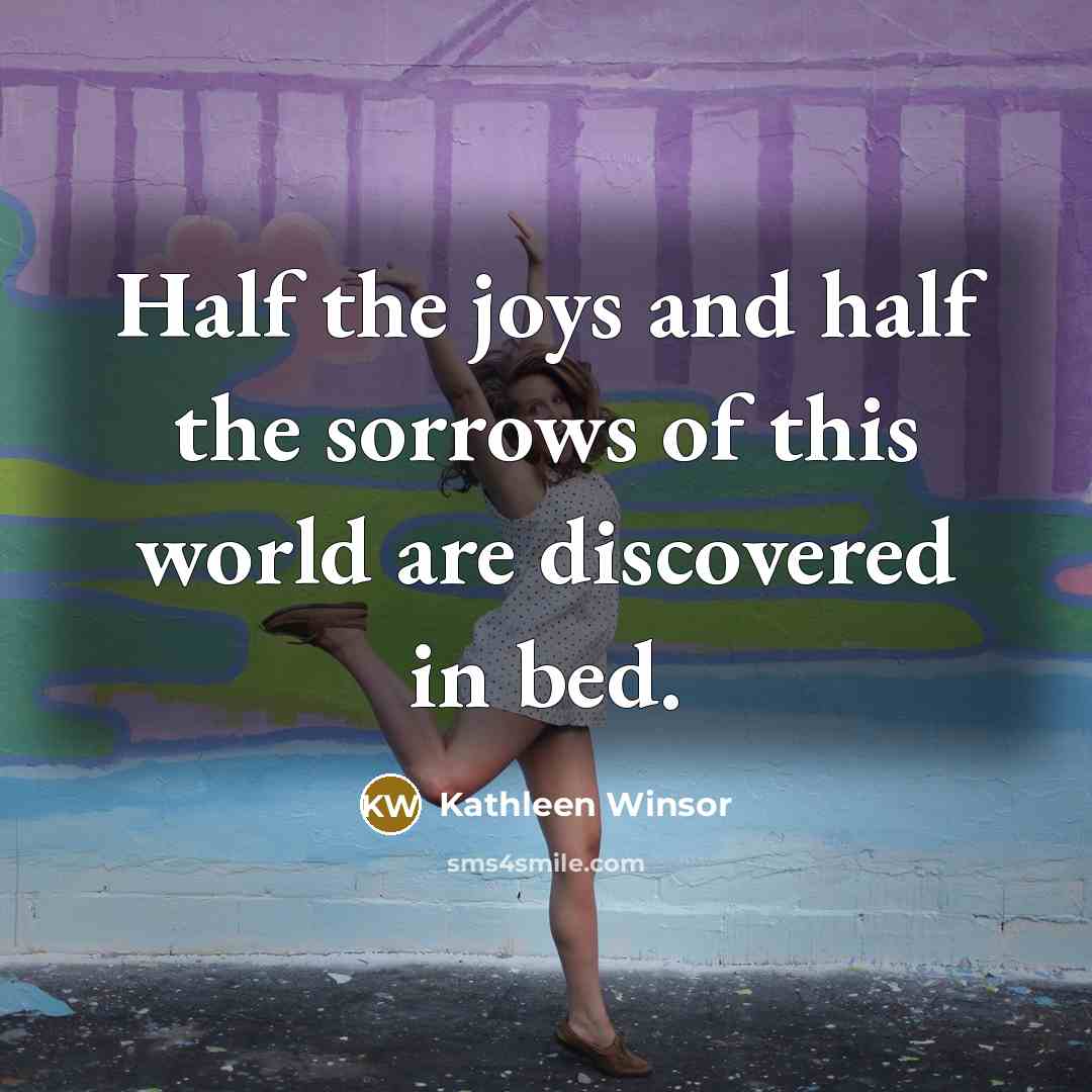 “Half the joys and half the sorrows of this world…” quote by Kathleen Winsor