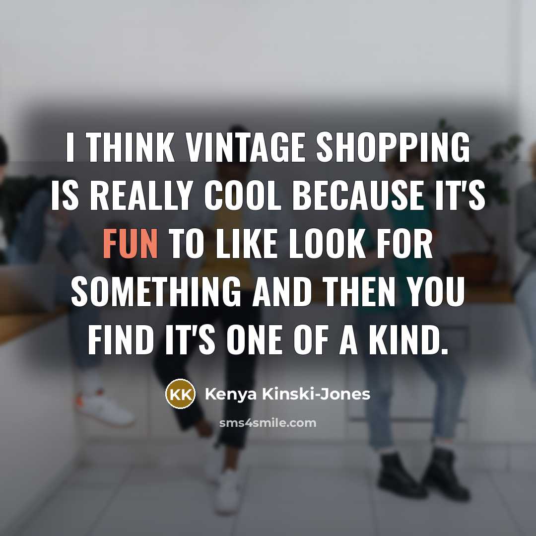 “I think vintage shopping is really cool because it's fun…” quote by Kenya Kinski-Jones