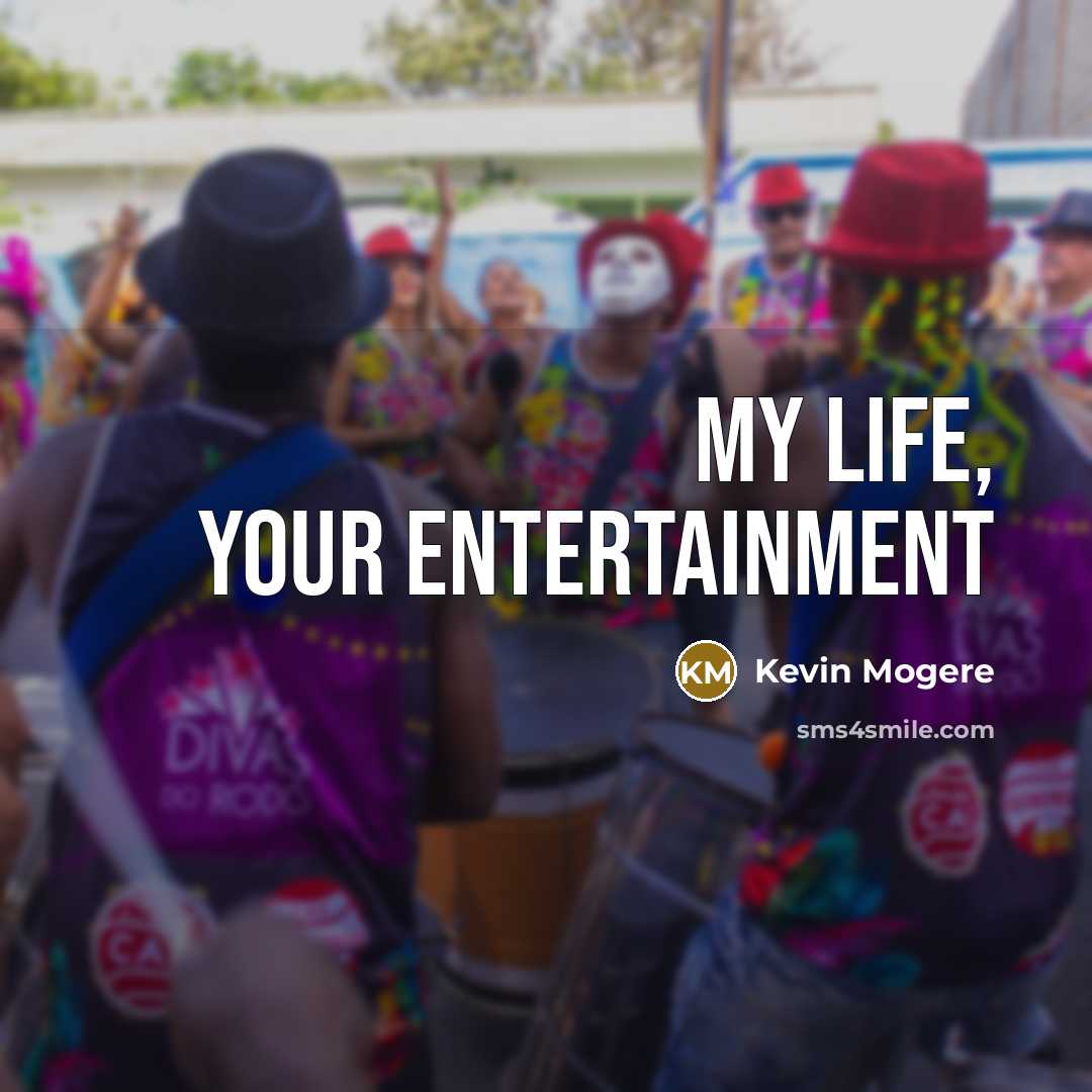 “My life, your entertainment…” quote by Kevin Mogere