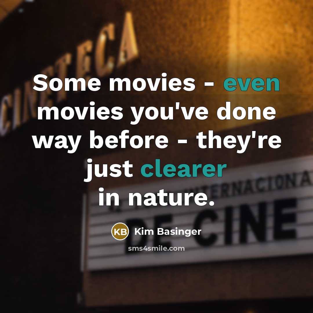 “Some movies - even movies you've done way before -…” quote by Kim Basinger