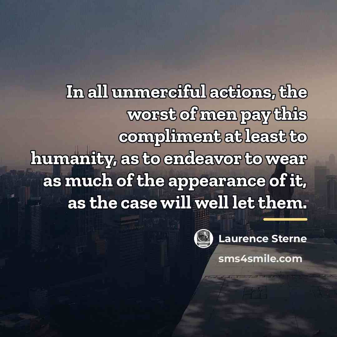 “In all unmerciful actions, the worst of men pay this…” quote by Laurence Sterne