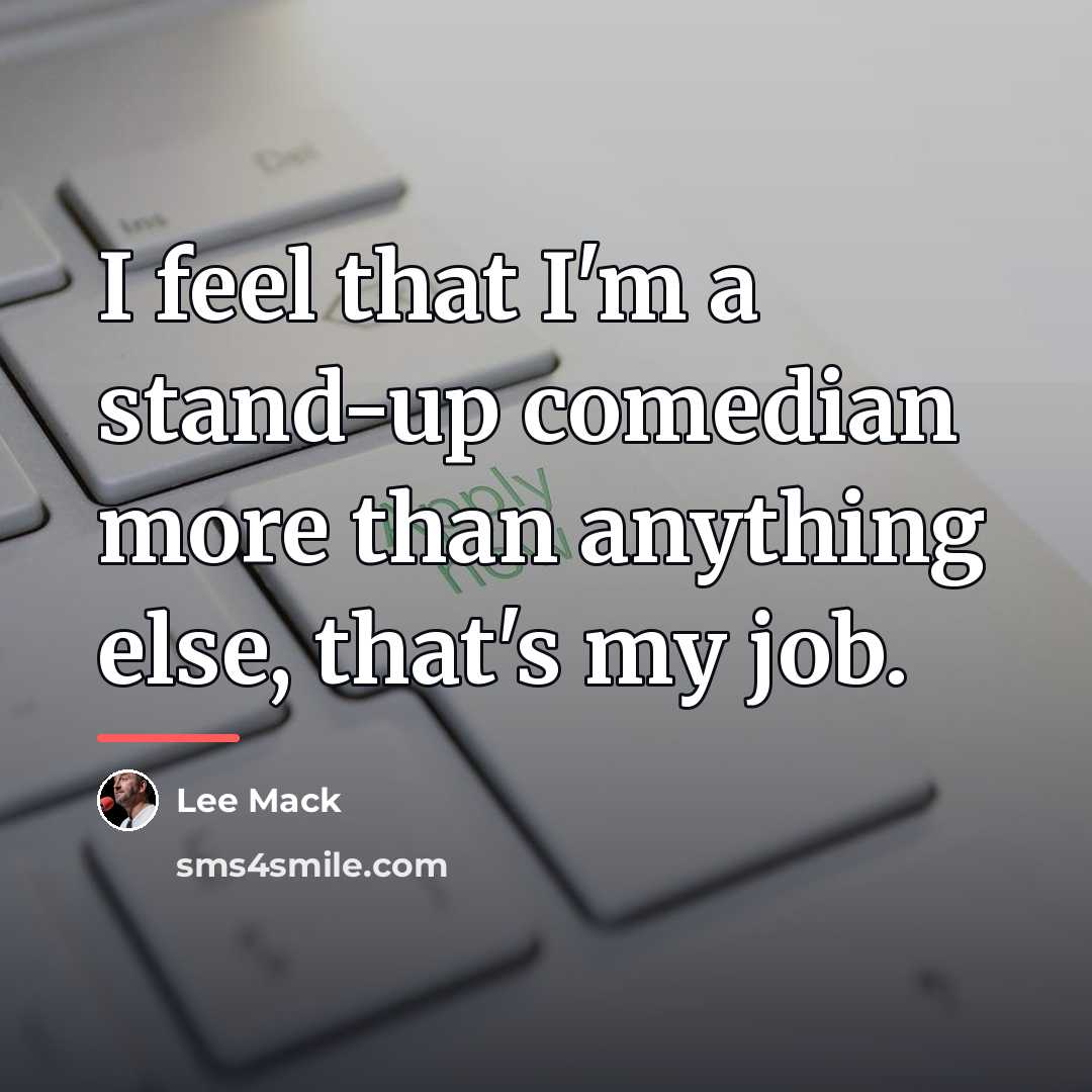“I feel that I'm a stand-up comedian more than anything…” quote by Lee Mack