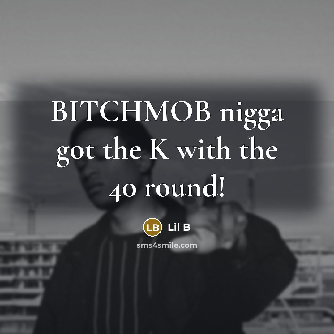 “BITCHMOB nigga got the K with the 40 round!…” quote by Lil B
