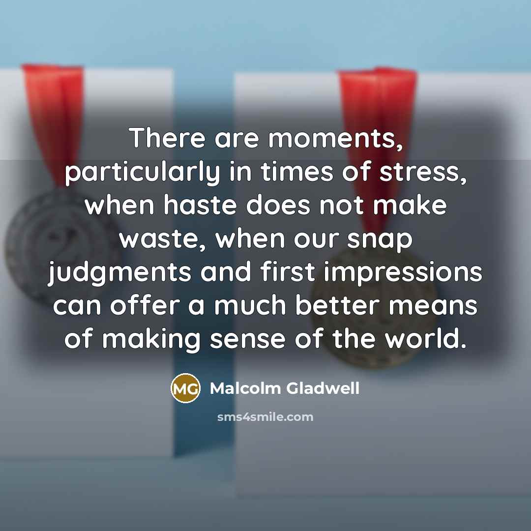“There are moments, particularly in times of stress, when haste…” quote by Malcolm Gladwell