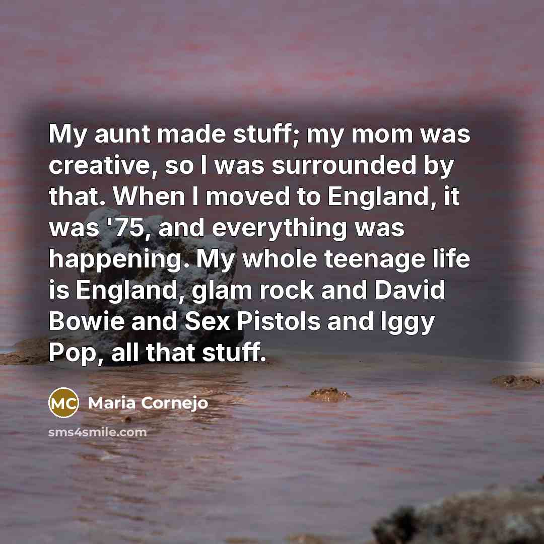 “My aunt made stuff; my mom was creative, so I…” quote by Maria Cornejo