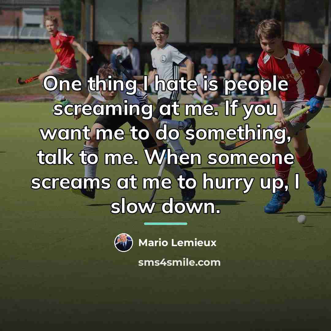 “One thing I hate is people screaming at me. If…” quote by Mario Lemieux