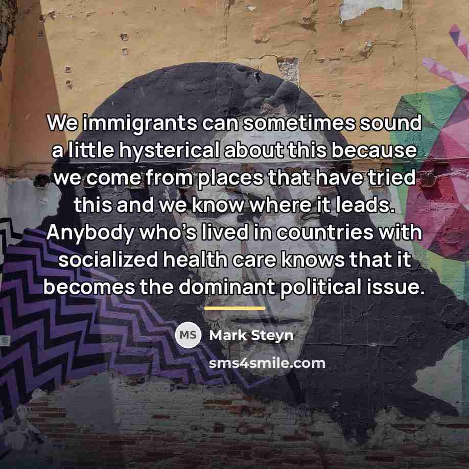 “We immigrants can sometimes sound a little hysterical about this…” quote by Mark Steyn