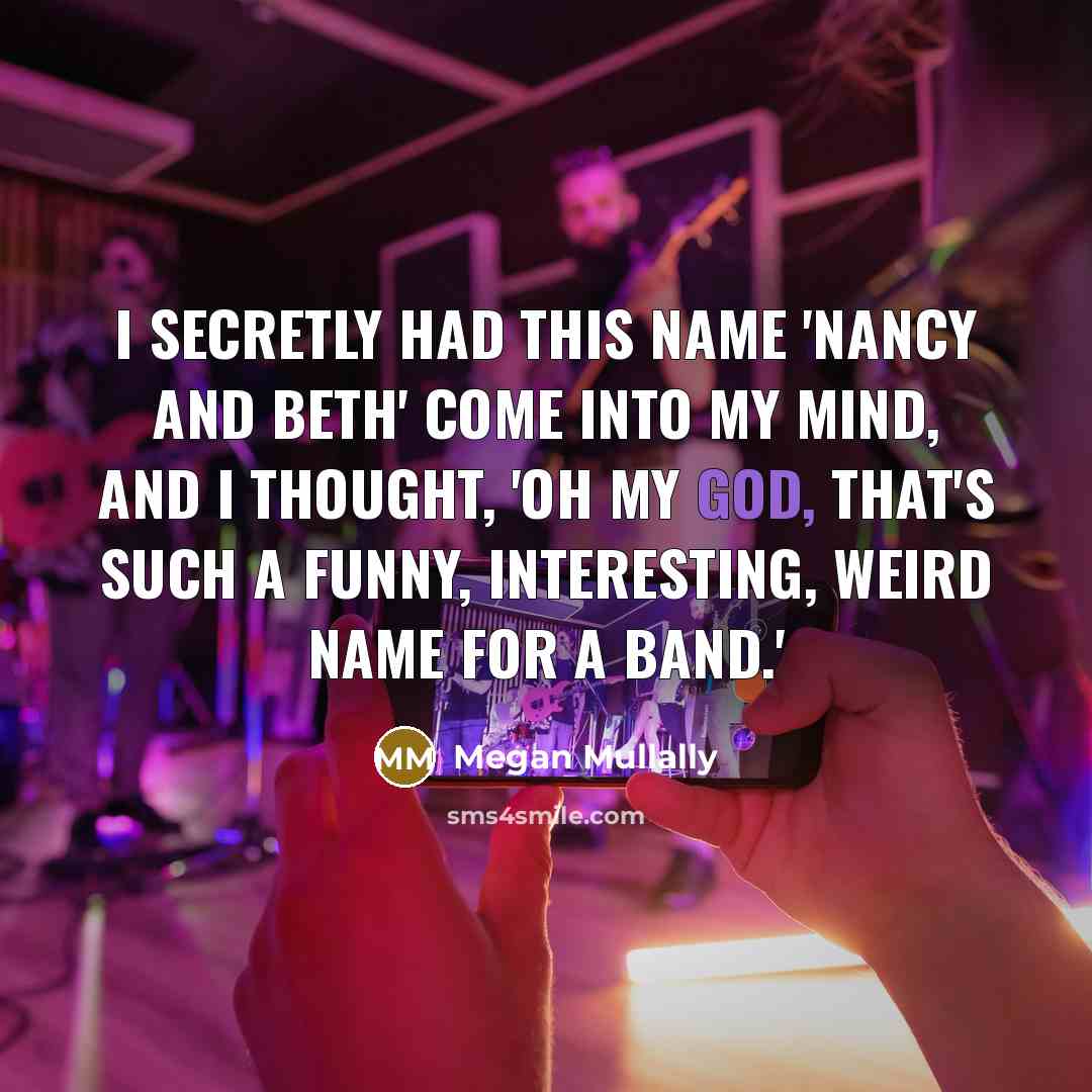 “I secretly had this name 'Nancy and Beth' come into…” quote by Megan Mullally