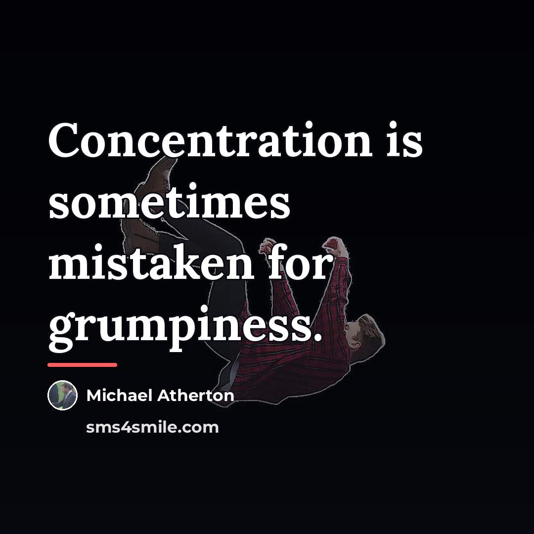 “Concentration is sometimes mistaken for grumpiness.…” quote by Michael Atherton