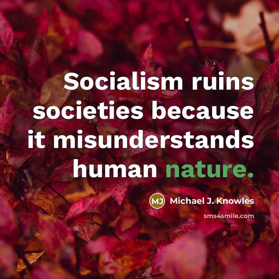 “Socialism ruins societies because it misunderstands human nature.…” quote by Michael J. Knowles