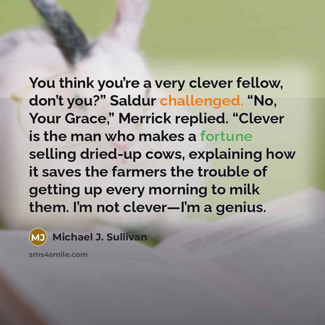 “You think you’re a very clever fellow, don’t you?” Saldur…” quote by Michael J. Sullivan