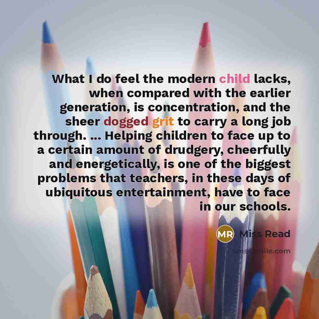 “What I do feel the modern child lacks, when compared…” quote by Miss Read