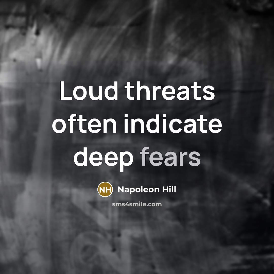 “Loud threats often indicate deep fears” quote by Napoleon Hill