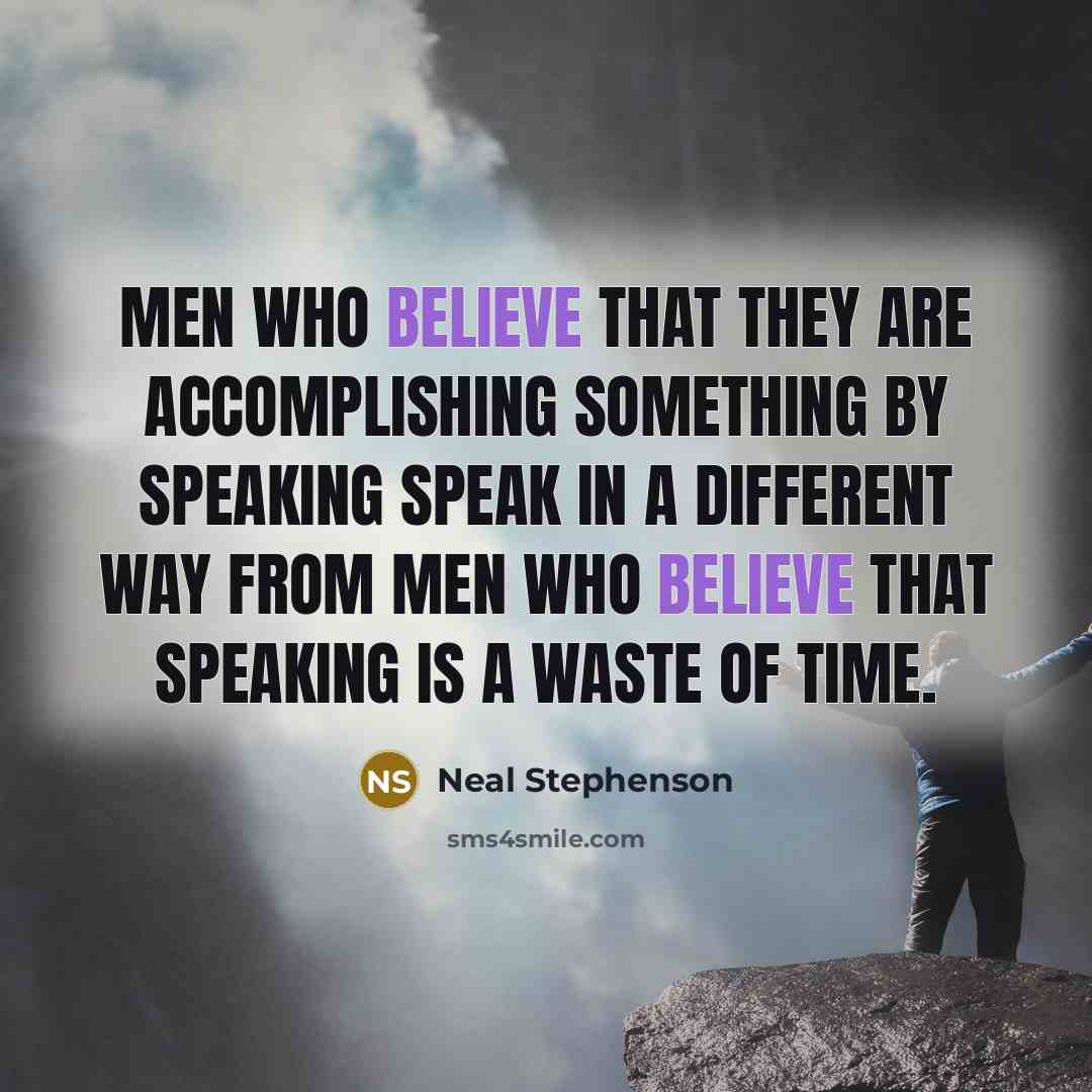 “Men who believe that they are accomplishing something by speaking…” quote by Neal Stephenson