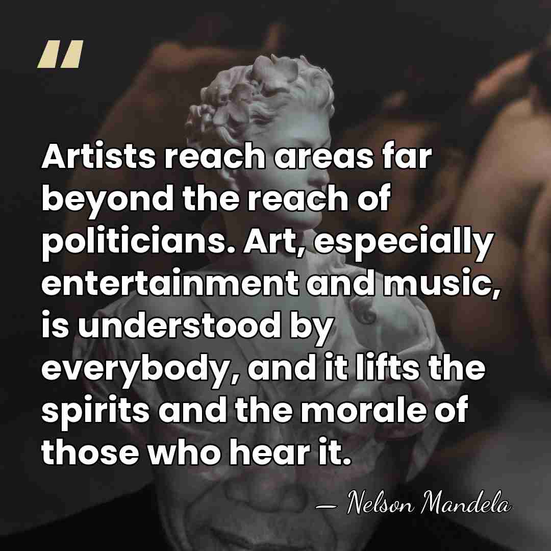 Artists reach areas far beyond the reach of politicians. Art, especially entertainment&hellip; - Nelson Mandela