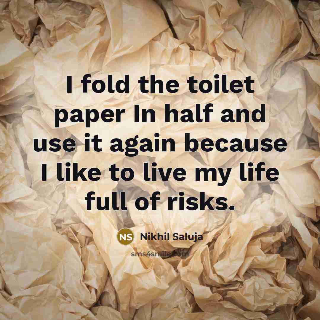 “I fold the toilet paper In half and use it…” quote by Nikhil Saluja