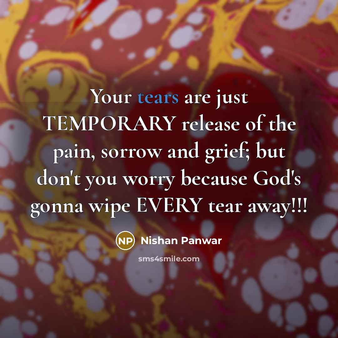 “Your tears are just TEMPORARY release of the pain, sorrow…” quote by Nishan Panwar