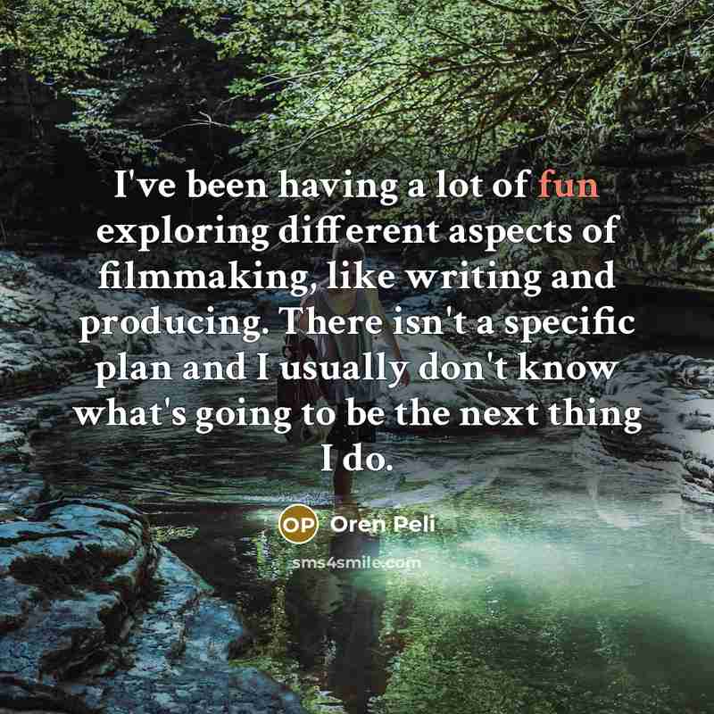 “I've been having a lot of fun exploring different aspects…” quote by Oren Peli