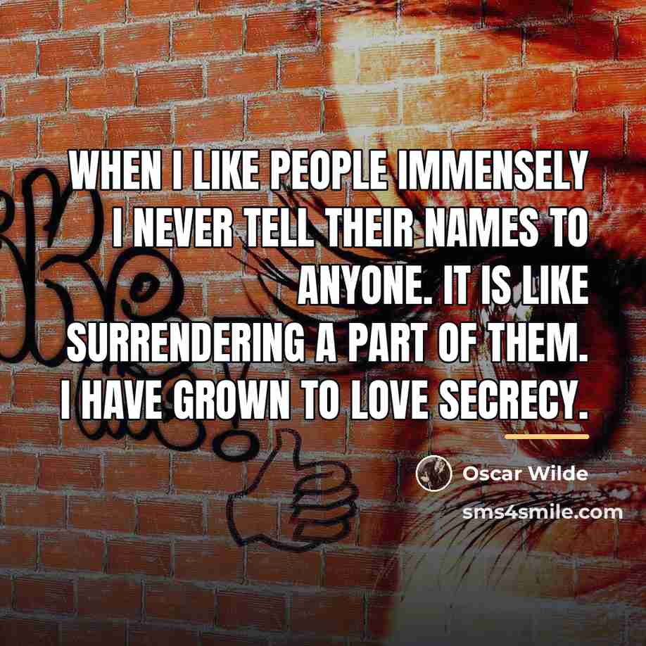 “When I like people immensely I never tell their names…” quote by Oscar Wilde