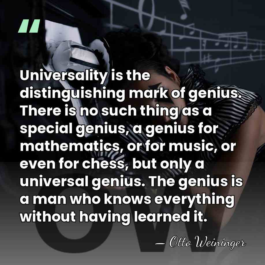 Universality is the distinguishing mark of genius. There is no such thing&hellip; - Otto Weininger