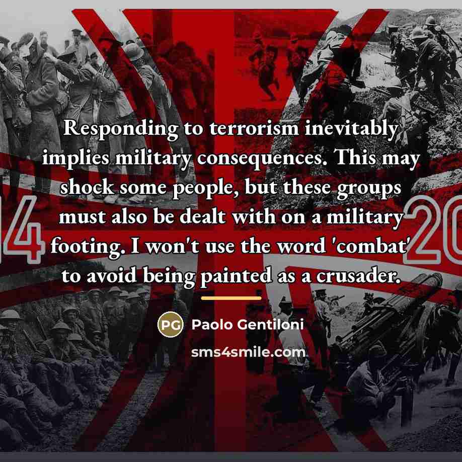 “Responding to terrorism inevitably implies military consequences. This may shock…” quote by Paolo Gentiloni