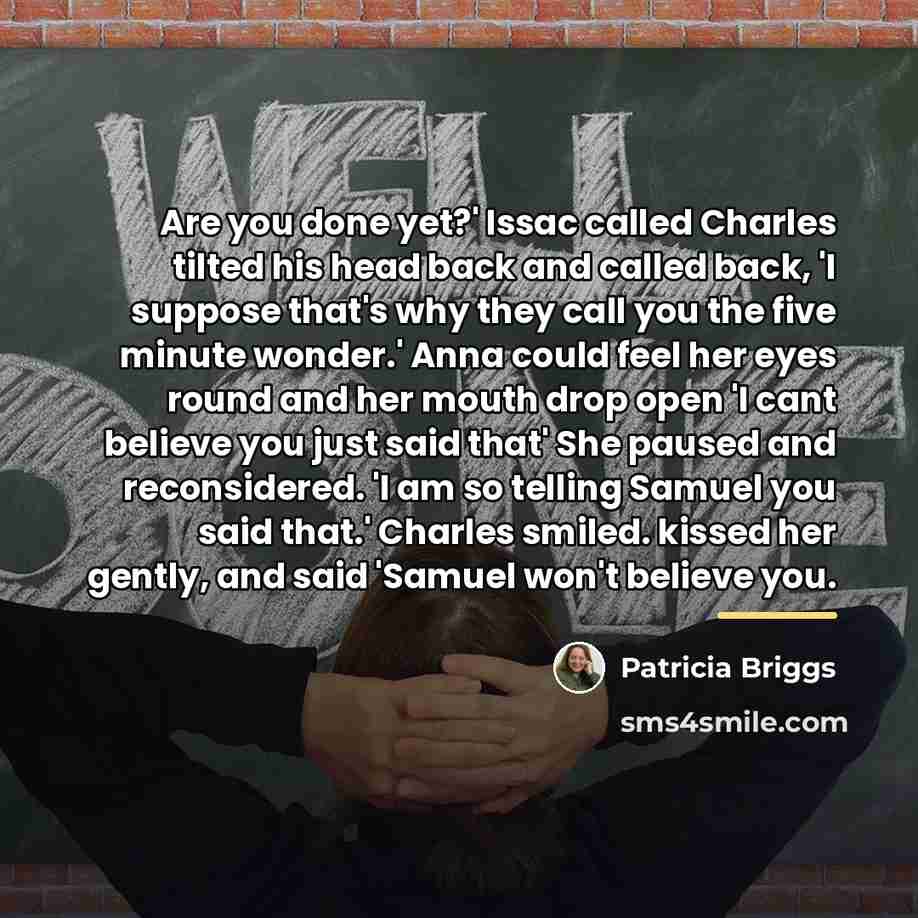“Are you done yet?' Issac called Charles tilted his head…” quote by Patricia Briggs