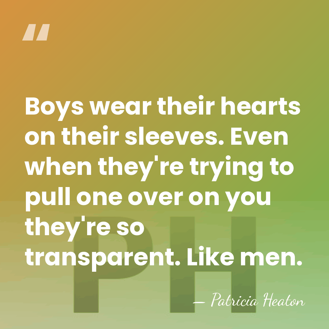 Boys wear their hearts on their sleeves. Even when they're trying to&hellip; - Patricia Heaton