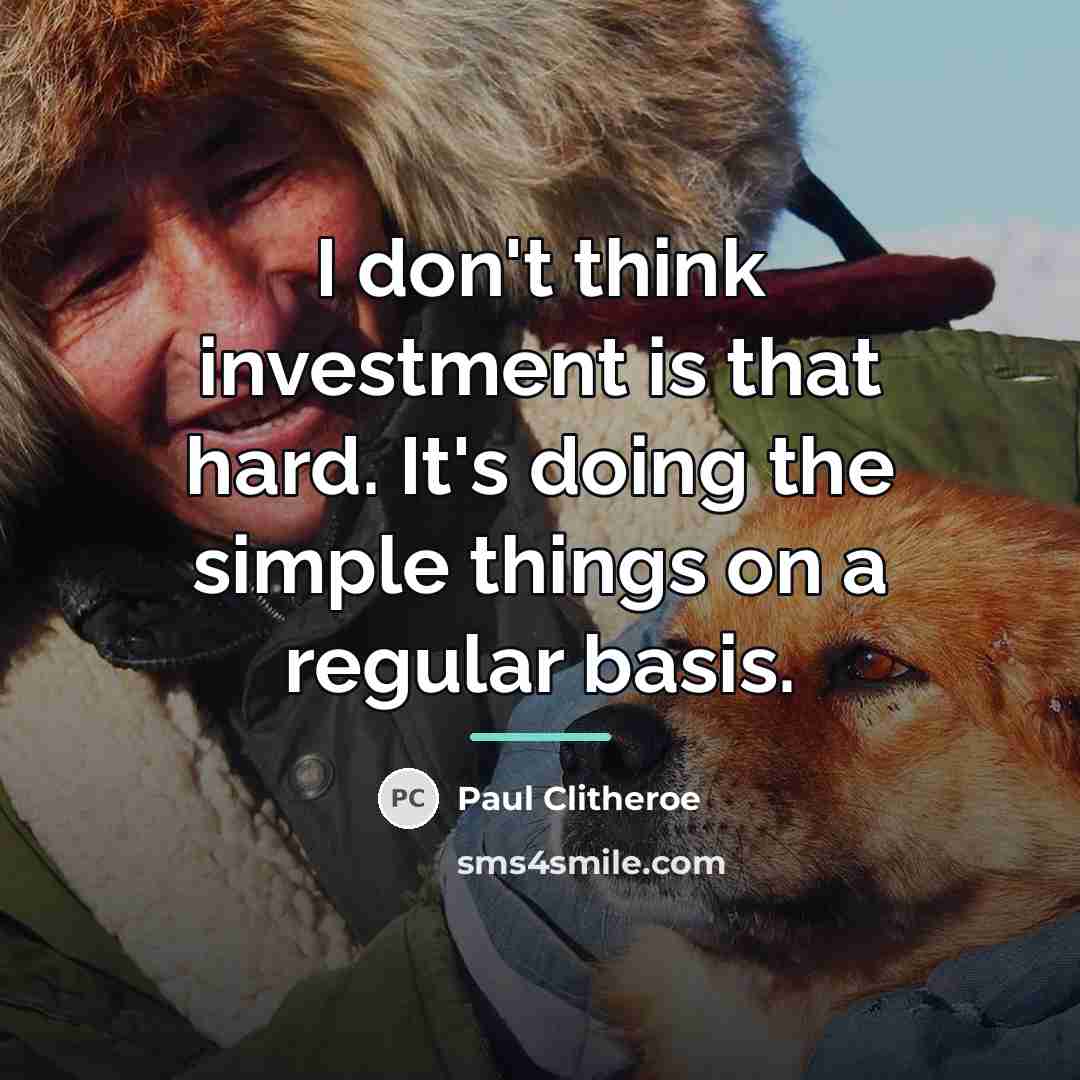 “I don't think investment is that hard. It's doing the…” quote by Paul Clitheroe