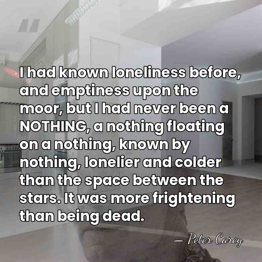 I had known loneliness before, and emptiness upon the moor, but I&hellip; - Peter Carey