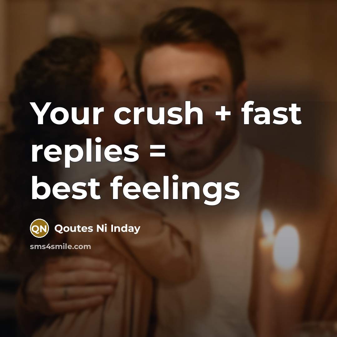 “Your crush + fast replies = best feelings…” quote by Qoutes Ni Inday