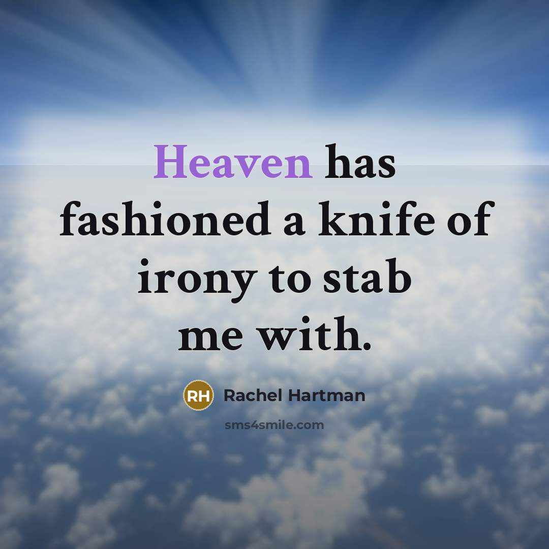“Heaven has fashioned a knife of irony to stab me…” quote by Rachel Hartman