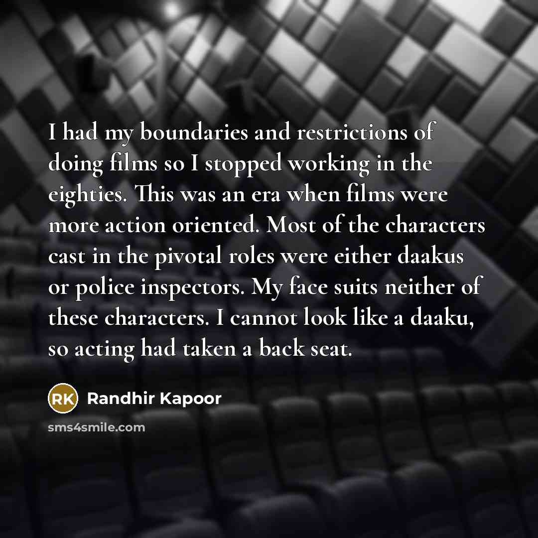 “I had my boundaries and restrictions of doing films so…” quote by Randhir Kapoor